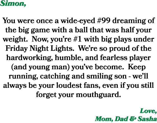 Simon, You were once a wide eyed #99 dreaming of the big game with a ball that was half your weight. Now, you’re #1 w...
