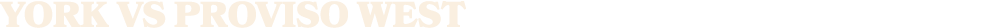 YORK VS PROVISO WEST