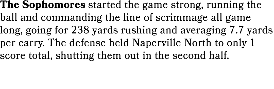 The Sophomores started the game strong, running the ball and commanding the line of scrimmage all game long, going fo...