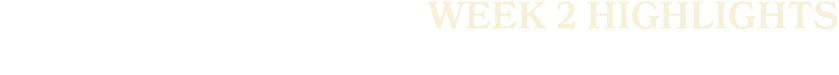 WEEK 2 HIGHLIGHTS