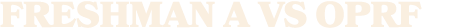 FRESHMAN A VS OPRF