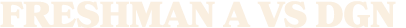 FRESHMAN A VS DGN