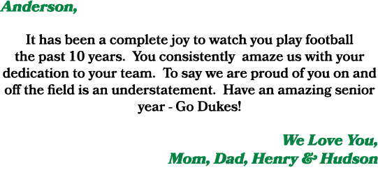 Anderson, It has been a complete joy to watch you play football the past 10 years. You consistently amaze us with you...
