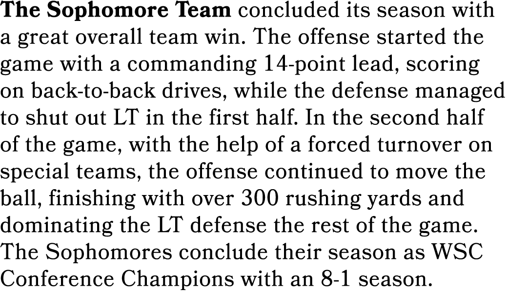 The Sophomore Team concluded its season with a great overall team win. The offense started the game with a commanding...