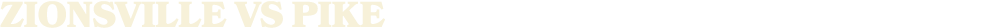 ZIONSVILLE vs Pike