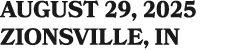 AUGUST 29, 2025 ZIONSVILLE, IN