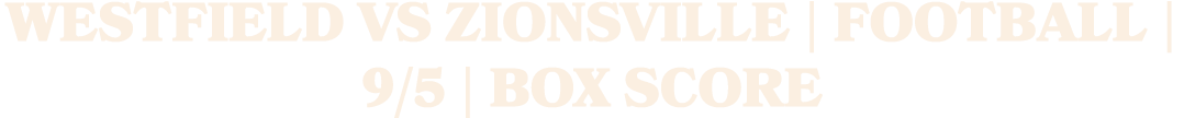 westfield vs zionsville | football | 9/5 | box score