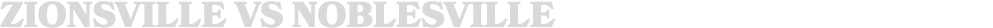 ZIONSVILLE vs noblesville