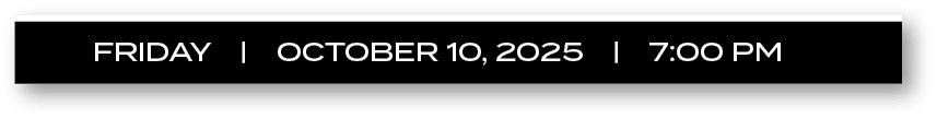 friday | october 10, 2025 | 7:00 P