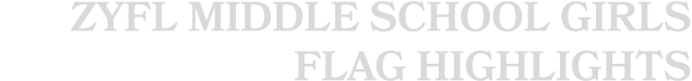ZYFL Middle School Girls Flag Highlights