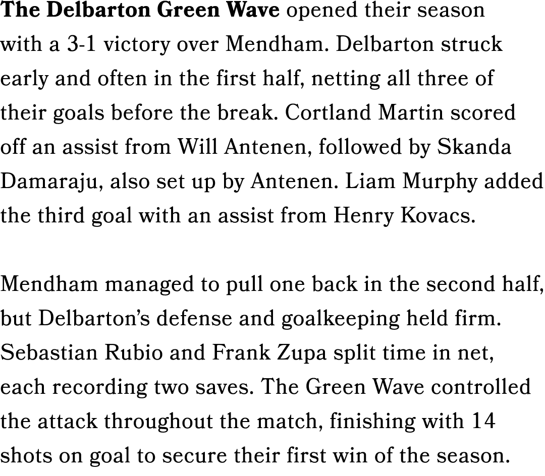 The Delbarton Green Wave opened their season with a 3 1 victory over Mendham. Delbarton struck early and often in the...