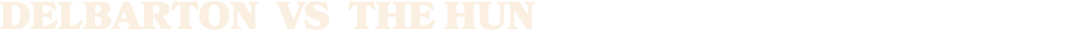 DELBARTON vs THE HUN
