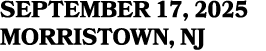 SEPTEMBER 17, 2025 MORRISTOWN, NJ