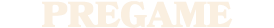 pregame