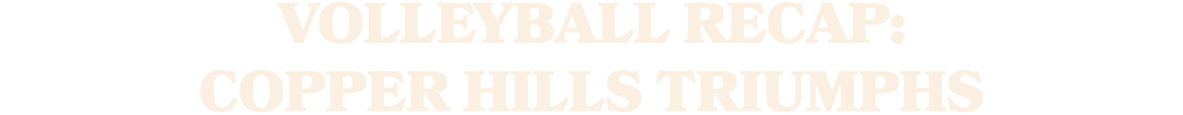 Volleyball Recap: Copper Hills Triumphs