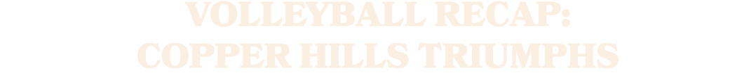 Volleyball Recap: Copper Hills Triumphs