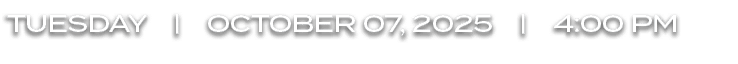 tuesday | october 07, 2025 | 4:00 PM