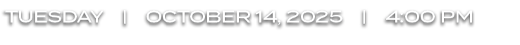 tuesday | october 14, 2025 | 4:00 PM