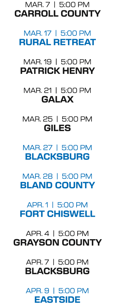 mar. 7 | 5:00 PM carroll county mar. 17 | 5:00 PM rural retreat mar. 19 | 5:00 PM patrick henry mar. 21 | 5:00 PM gal...