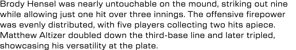 Brody Hensel was nearly untouchable on the mound, striking out nine while allowing just one hit over three innings. T...
