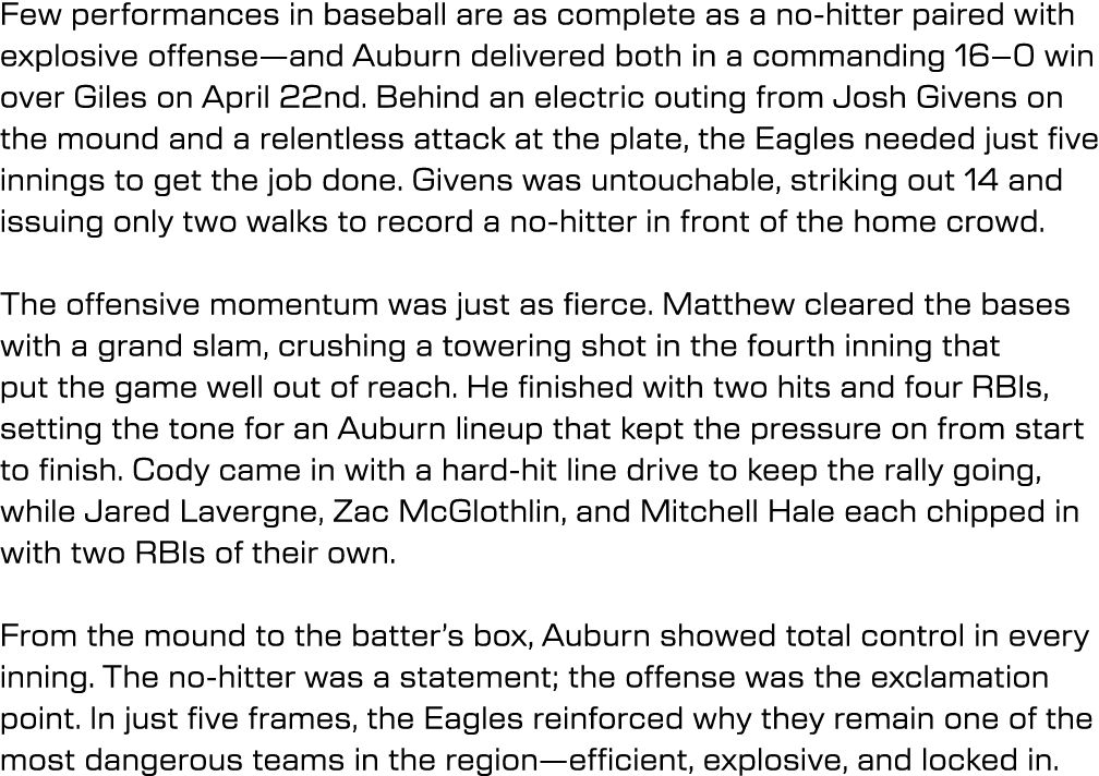 Few performances in baseball are as complete as a no hitter paired with explosive offense—and Auburn delivered both i...