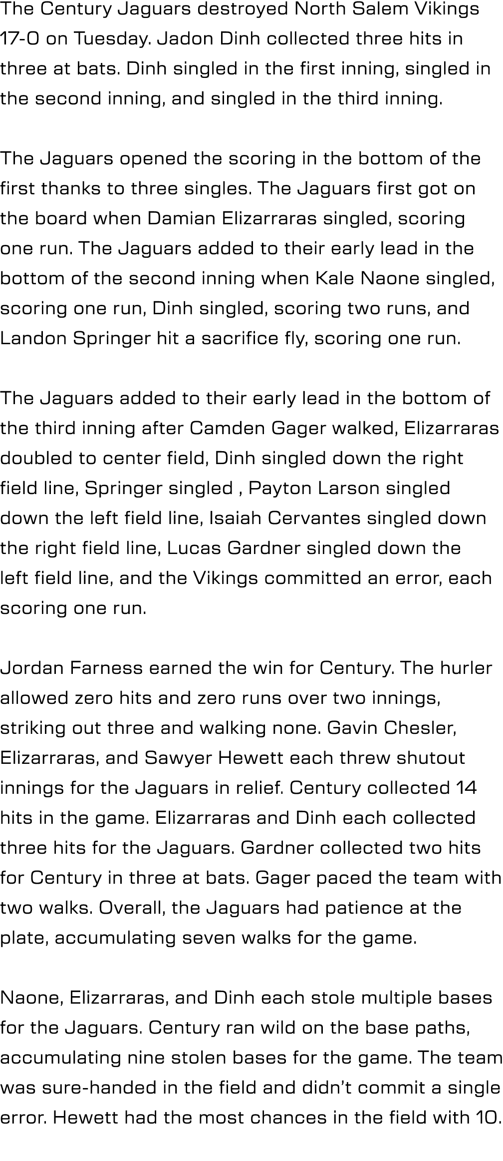 The Century Jaguars destroyed North Salem Vikings 17 0 on Tuesday. Jadon Dinh collected three hits in three at bats. ...