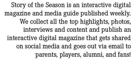 Story of the Season is an interactive digital magazine and media guide published weekly. We collect all the top highl...