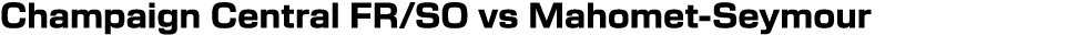 Champaign Central FR/SO vs Mahomet Seymour