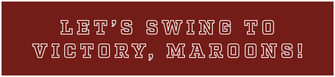 let’s swing to victory, maroons!