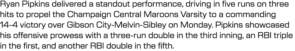 Ryan Pipkins delivered a standout performance, driving in five runs on three hits to propel the Champaign Central Mar...