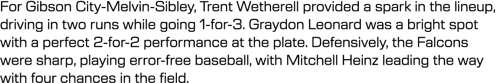 For Gibson City Melvin Sibley, Trent Wetherell provided a spark in the lineup, driving in two runs while going 1 for ...