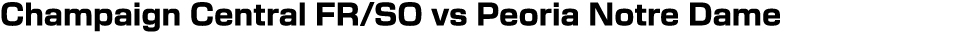 Champaign Central FR/SO vs Peoria Notre Dame