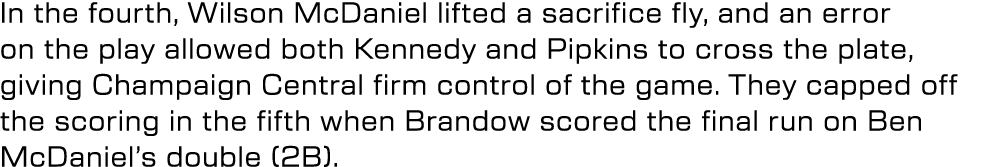 In the fourth, Wilson McDaniel lifted a sacrifice fly, and an error on the play allowed both Kennedy and Pipkins to c...