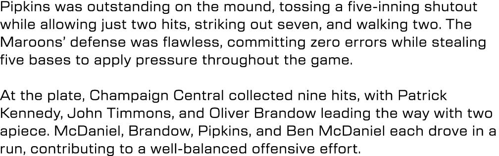 Pipkins was outstanding on the mound, tossing a five inning shutout while allowing just two hits, striking out seven,...