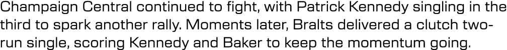 Champaign Central continued to fight, with Patrick Kennedy singling in the third to spark another rally. Moments late...