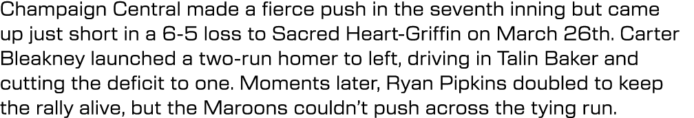 Champaign Central made a fierce push in the seventh inning but came up just short in a 6 5 loss to Sacred Heart Griff...