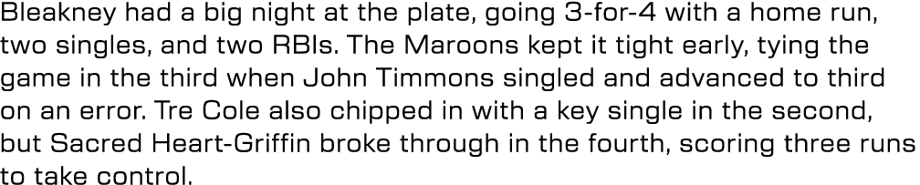 Bleakney had a big night at the plate, going 3 for 4 with a home run, two singles, and two RBIs. The Maroons kept it ...