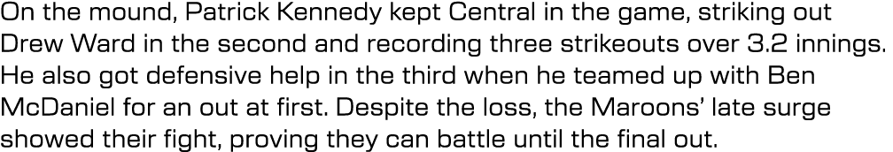 On the mound, Patrick Kennedy kept Central in the game, striking out Drew Ward in the second and recording three stri...