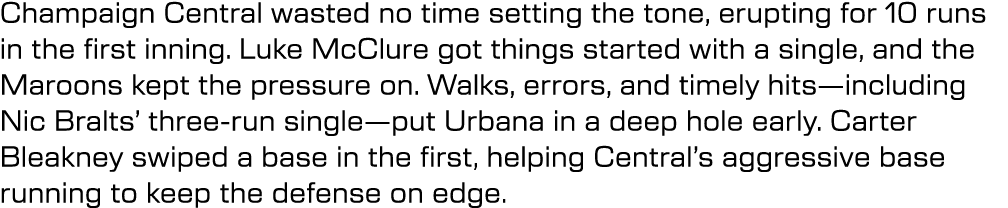Champaign Central wasted no time setting the tone, erupting for 10 runs in the first inning. Luke McClure got things ...