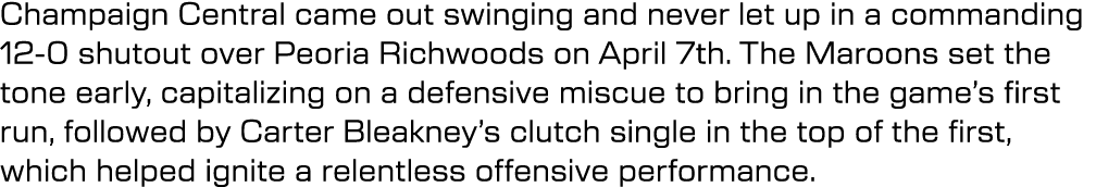 Champaign Central came out swinging and never let up in a commanding 12 0 shutout over Peoria Richwoods on April 7th....