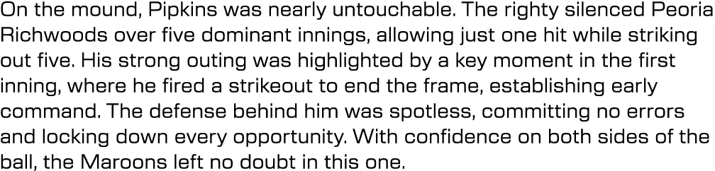 On the mound, Pipkins was nearly untouchable. The righty silenced Peoria Richwoods over five dominant innings, allowi...