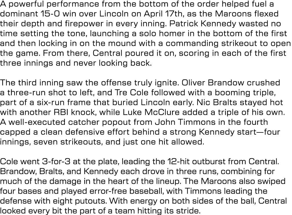 A powerful performance from the bottom of the order helped fuel a dominant 15 0 win over Lincoln on April 17th, as th...