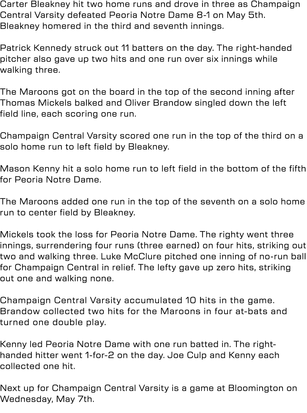 Carter Bleakney hit two home runs and drove in three as Champaign Central Varsity defeated Peoria Notre Dame 8 1 on M...