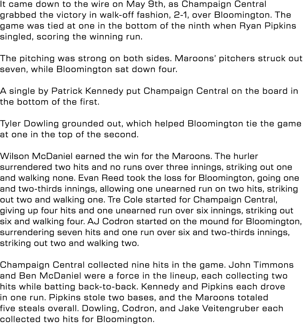 It came down to the wire on May 9th, as Champaign Central grabbed the victory in walk off fashion, 2 1, over Blooming...