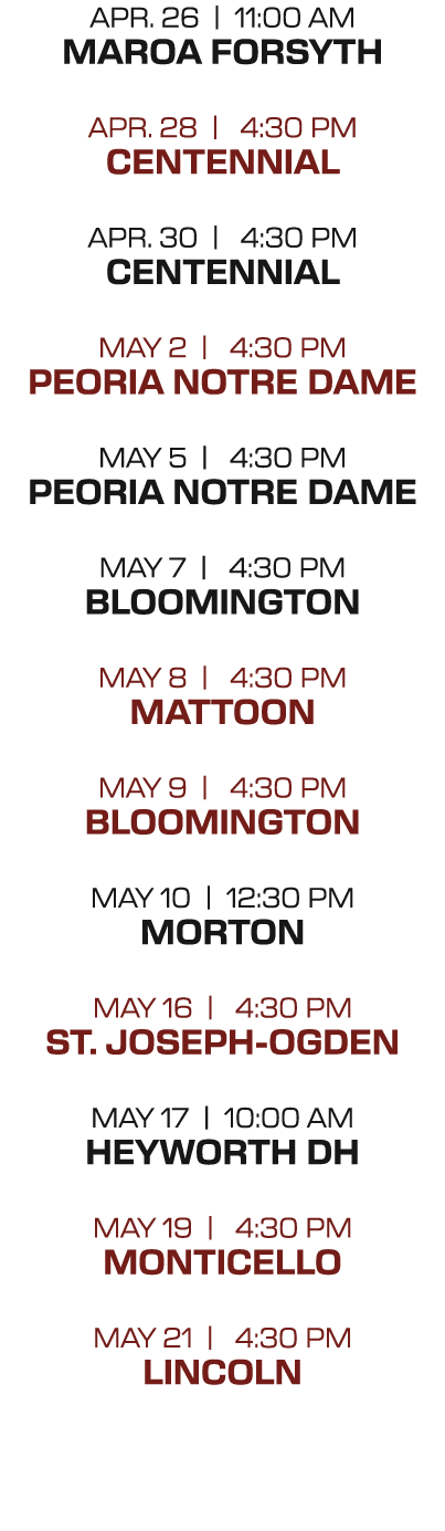 APr. 21 | 4:30 PM Effingham APr. 26 | 11:00 AM maroa forsyth APr. 29 | 4:30 PM tolono unity may 2 | 4:30 PM peoria No...