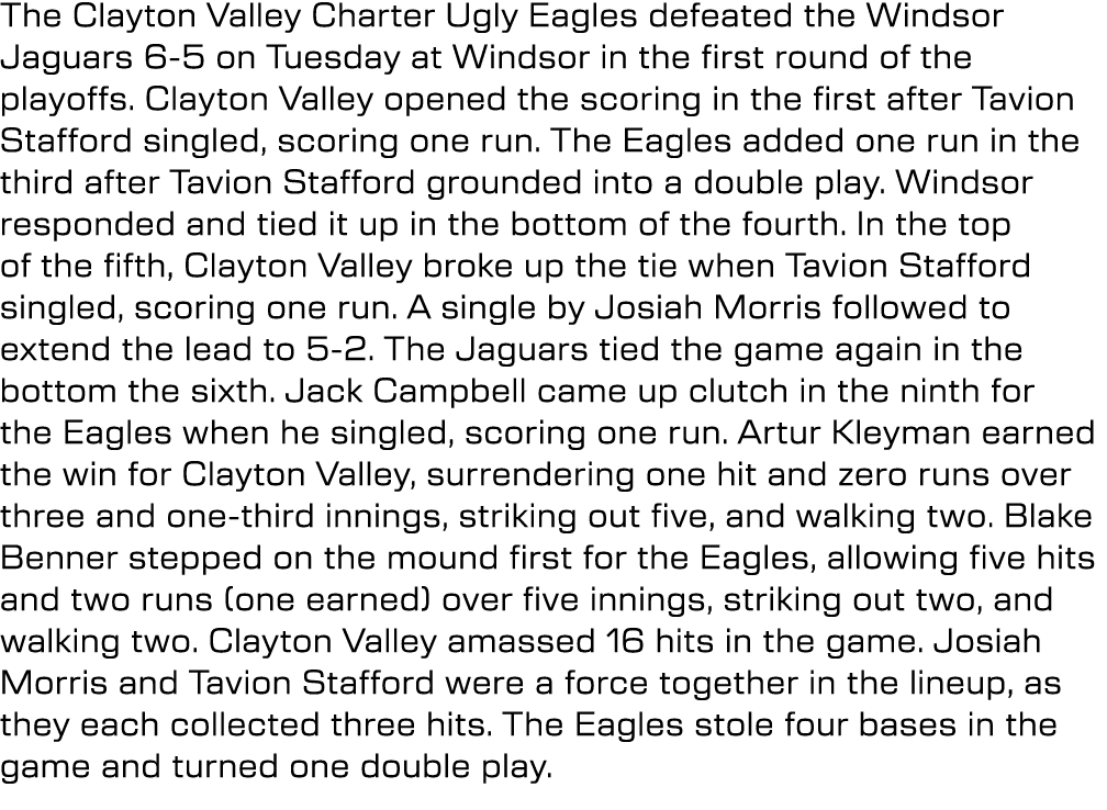 The Clayton Valley Charter Ugly Eagles defeated the Windsor Jaguars 6 5 on Tuesday at Windsor in the first round of t...