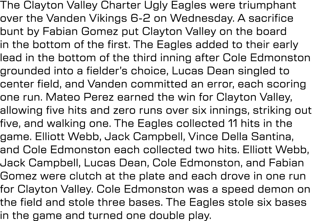 The Clayton Valley Charter Ugly Eagles were triumphant over the Vanden Vikings 6 2 on Wednesday. A sacrifice bunt by ...