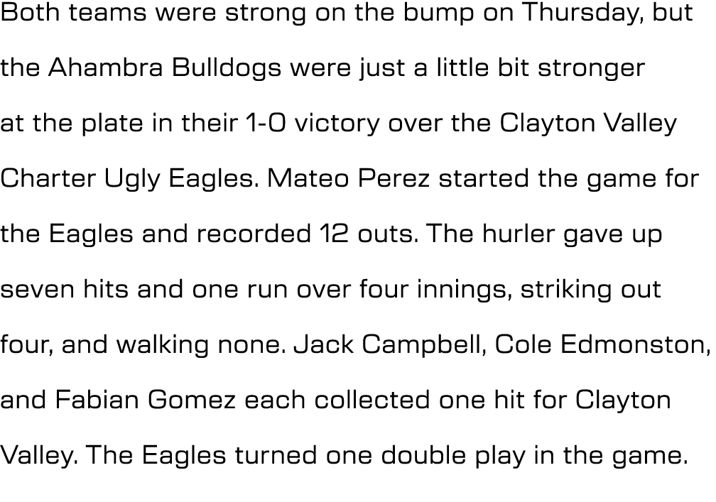 Both teams were strong on the bump on Thursday, but the Ahambra Bulldogs were just a little bit stronger at the plate...