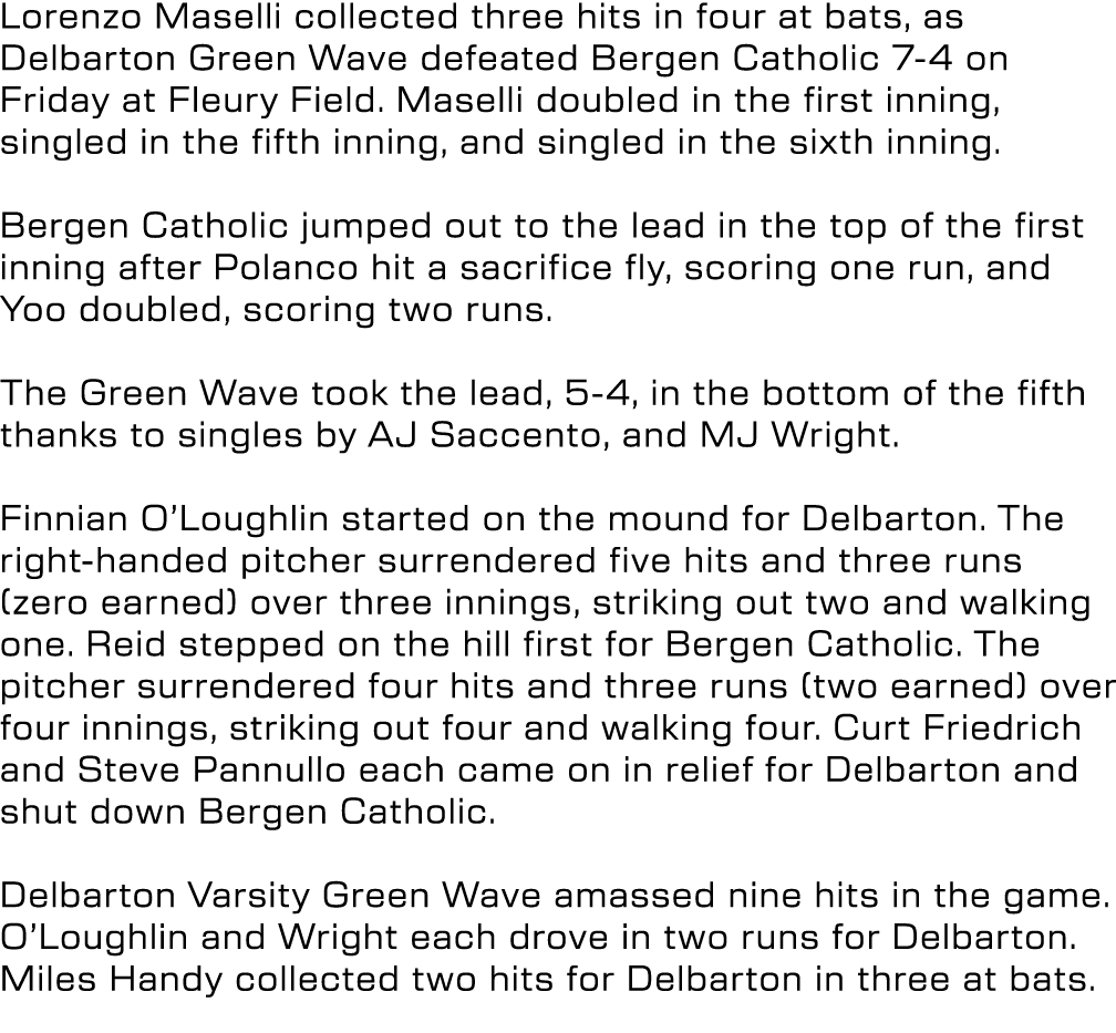 Lorenzo Maselli collected three hits in four at bats, as Delbarton Green Wave defeated Bergen Catholic 7-4 on Friday ...