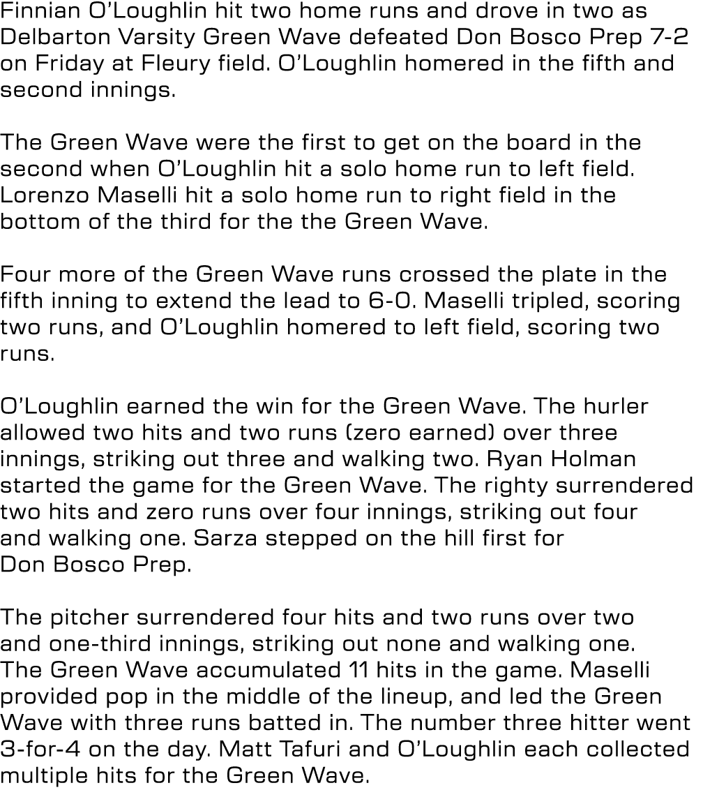 Finnian O’Loughlin hit two home runs and drove in two as Delbarton Varsity Green Wave defeated Don Bosco Prep 7 2 on ...